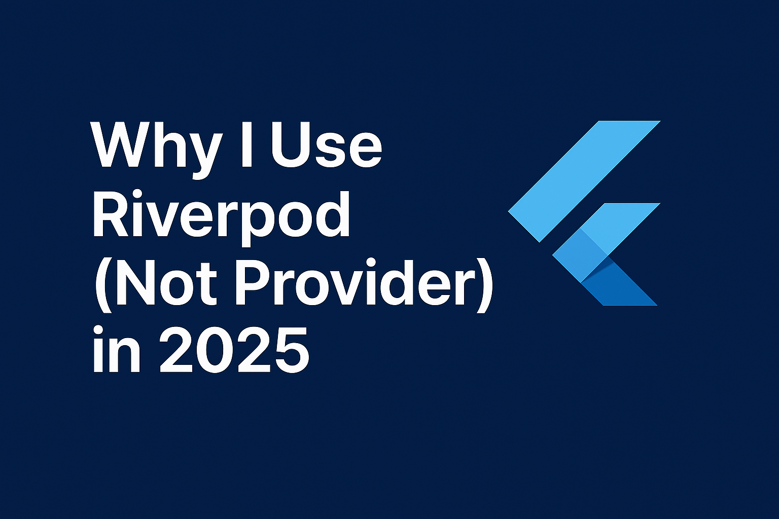 Why I Use Riverpod (Not Provider) in 2025