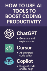 How to Use AI Tools (ChatGPT, Cursor, Copilot) to Boost Coding Productivity