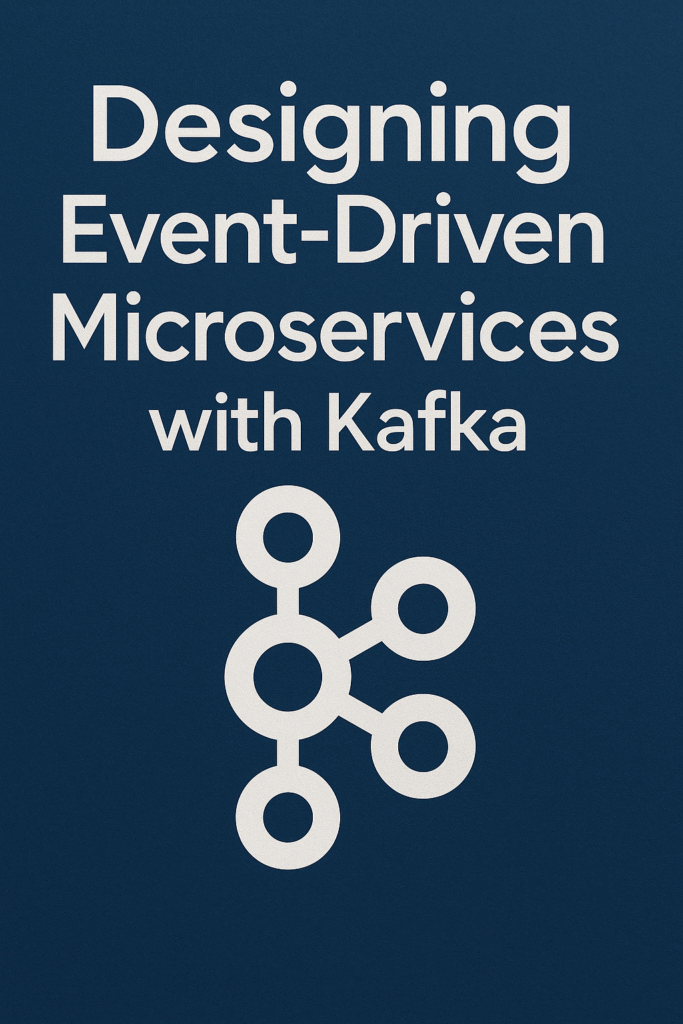 Designing Event‑Driven Microservices with Kafka