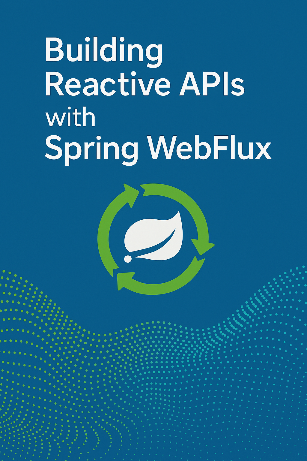 Building Reactive APIs with Spring WebFlux