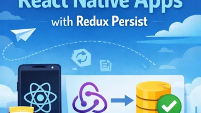 Building Offline‑Ready React Native Apps with Redux Persist