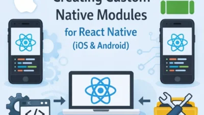 Creating Custom Native Modules for React Native (iOS & Android)