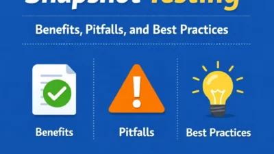Snapshot Testing: Benefits, Pitfalls, and Best Practices