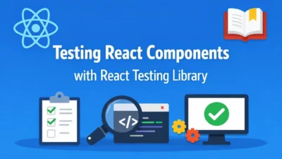 Testing React Components with React Testing Library