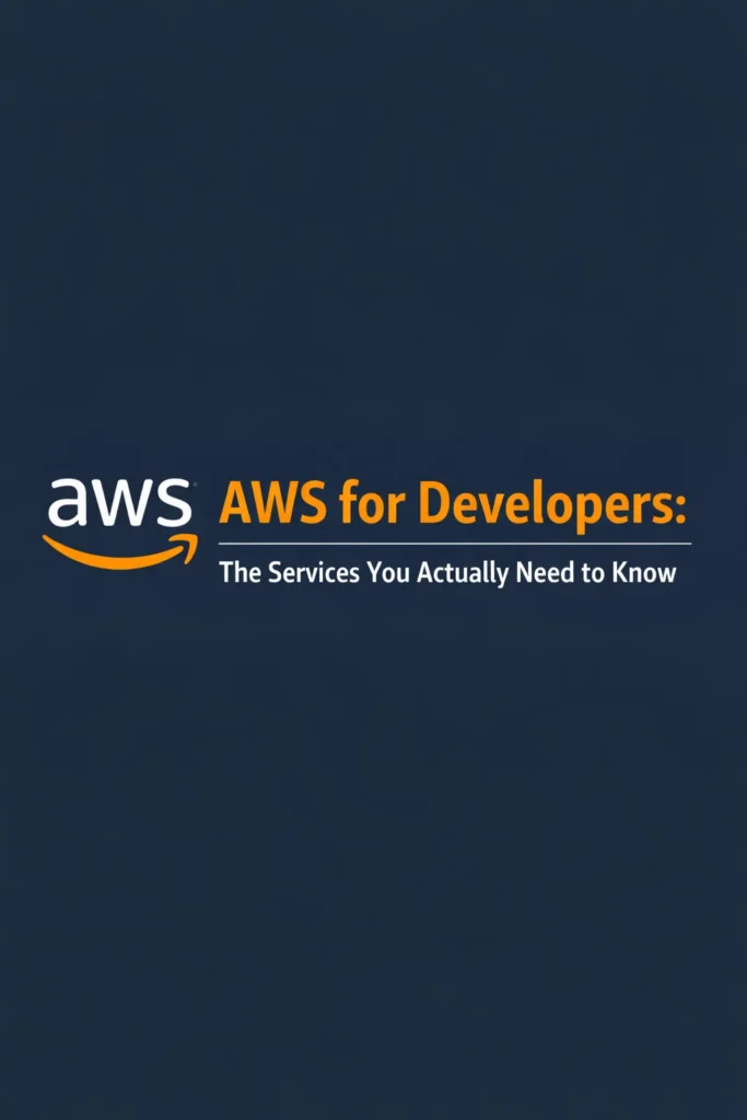 AWS For Developers The Services You Actually Need To Know 683x1024