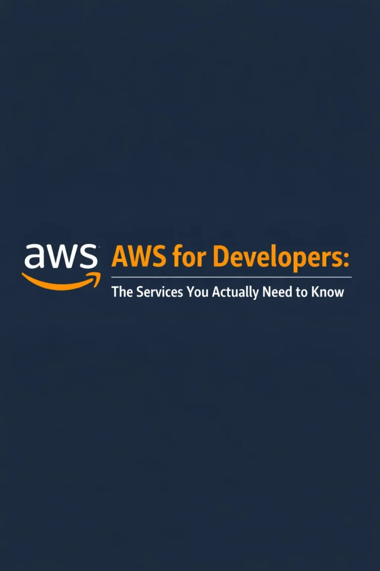 AWS for Developers: The Services You Actually Need to Know